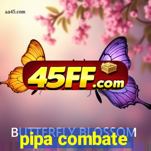 pipa combate